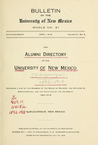 The alumni directory of the University of New Mexico, including a list of the members of the board of regents, the officers of administration, and the faculties of the University, 1892-1918.