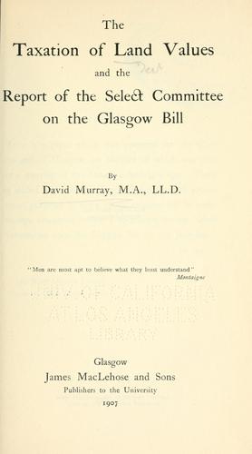 The taxation of land values and the report of the Select Committee on the Glasgow Bill.