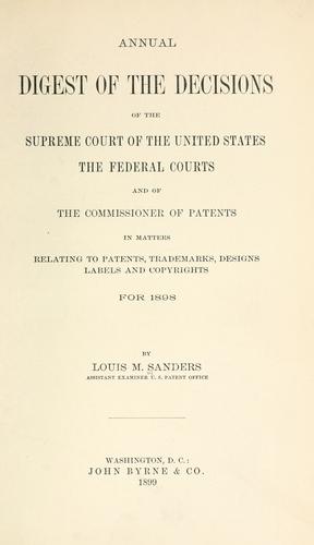 Annual digest of the decisions of the Supreme Court of the United States, the Federal courts, and of the Commissioner of Patents, in matters relating to patents, trademarks, designs, labels, and copyrights, for 1898-[1900]