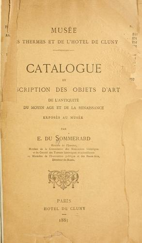 Catalogue et description des objets d'art, de l'antiquité, du moyen âge et de la renaissance, exposeés au Musée