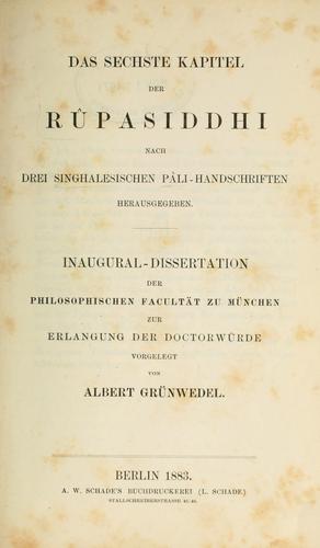 Das sechste Kapitel der Rupasiddhi, nach drei singhalesischen Pali-Handschriften, hrsg. von Albert Grünwedel.