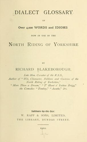 Dialect glossary of over 4,000 words and idioms now in use in the North Riding of Yorkshire.
