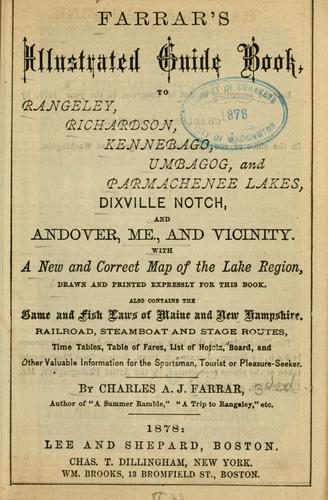 Farrar's illustrated guide book, to Rangeley, Richardson, Kennebago, Umbagog, and Parmachenee lakes, Dixville Notch, and Andover, Me., and vicinity ...