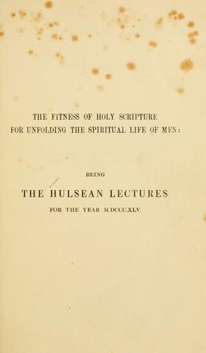 The fitness of Holy Scripture for unfolding the spiritual life of man.