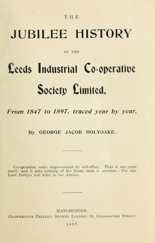 The jubilee history of the Leeds Industrial Co-operative Society, from 1847 to 1897.