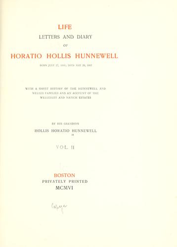 Life, letters and diary of Horatio Hollis Hunnewell, born July 27, 1810