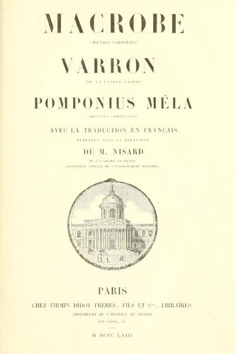 Macrobe (oeuvres complètes), Varron (De la langue latine), Pomponius Méla (oeuvres complètes) ; avec la traduction en français [et] publiées sous la direction de M. Nisard.