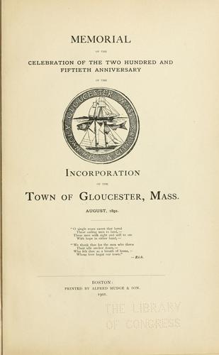 Memorial of the celebration of the two hundred and fiftieth anniversary of the incorporation of the town of Gloucester, Mass.