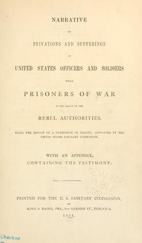 Narrative of privations and sufferings of United States officers and soldiers while prisoners of war in the hands of the Rebel authorities