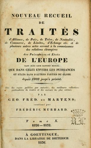 Nouveau recueil de traités d'alliance, de paix, de trève... et de plusieurs autres actes servant à la connaissance des relations étrangères des puissances... de l'Europe... depuis 1808 jusqu'à présent