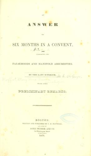 An answer to Six months in a convent, exposing its falsehoods and manifold absurdities.
