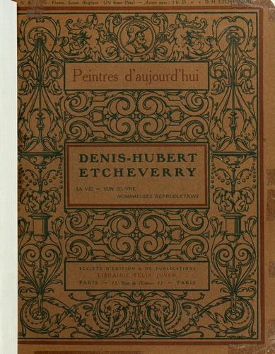 Denis Hubert Etcheverry, sa vie, son oeuvre [par J. Valmy-Baysse]  Nombreuses reproductions.