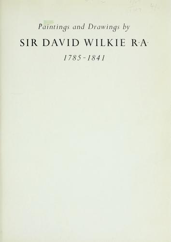 Paintings and drawings by Sir David Wilkie, R.A., 1785-1841.