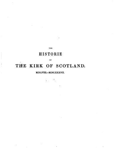 The historie of the Kirk of Scotland, M.D.LVIII.-M.DC.XXXVII.