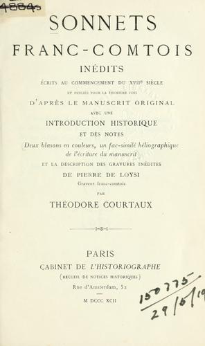 Sonnets franc-comtois inédits, écrits au Commencement du 17e siècle et publiés pour la première fois d'après le manuscrit original, avec une introd. historique et des notes, et la description des gravures inédites de Pierre de Loysi