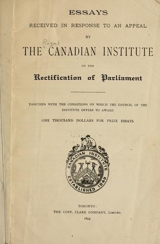 Essays received in response to an appeal by the Canadian Institute on the rectification of Parliament