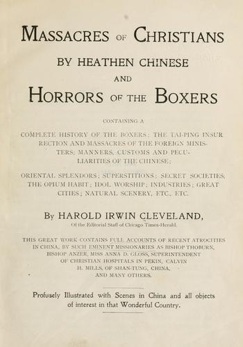 Massacres of Christians by heathen Chinese & horrors of the Boxers.