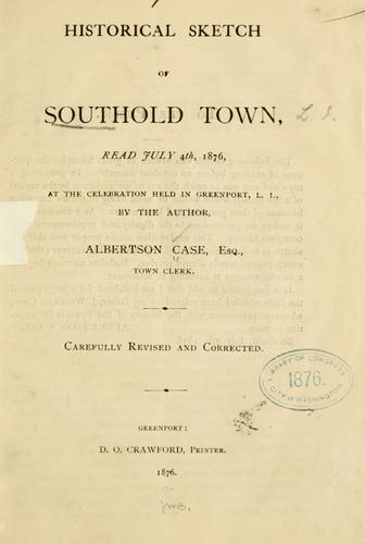 Historical sketch of Southold town [N.Y.] read July 4th, 1876, at the celebration in Greenport, L.I.