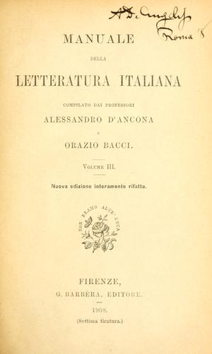 Manuale della letteratura italiana, compilato dai Alessandro d'Ancona e Orazio Bacci.