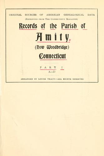 Records of the parish of Amity (now Woodbridge) Connecticut, pt. I-II.
