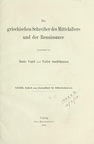 Die griechischen Schreiber des Mittelalters und der Renaissance, bearb. von Marie Vogel und Victor Gardthausen.
