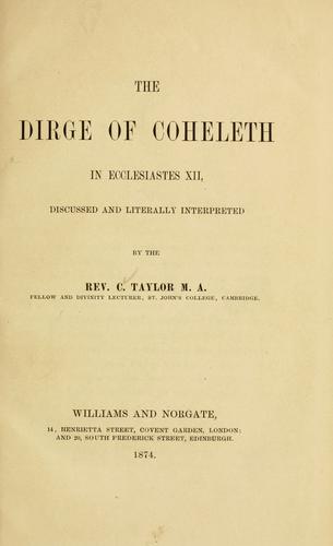 The dirge of Coheleth in Ecclesiastes XII, discussed and literally interpreted