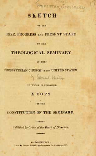 Sketch of the rise, progress and present state of the Theological Seminary of the Presbyterian Church in the United States