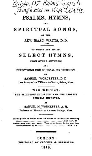 The Psalms, Hymns, and Spiritual Songs of the Rev. Isaac Watts: To which are Added, Select Hymns ...