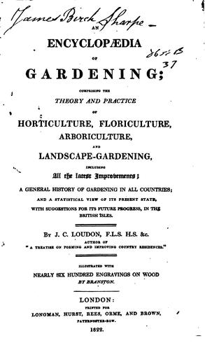 An Encyclopædia of Gardening: Comprising the Theory and Practice of Horticulture, Floriculture ...