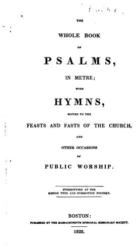 The Whole Book of Psalms in Metre: With Hymns Suited to the Feasts and Fasts of the Church, and ...