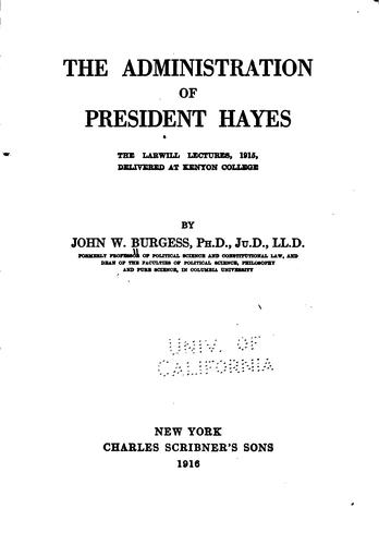 The administration of President Hayes: the Larwill lectures, 1915, delivered ...