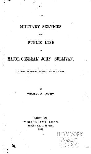 The Military Services and Public Life of Major-General John Sullivan: Of the ...