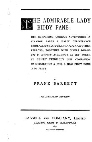 The Admirable Lady Biddy Fane: Her Surprising Curious Adventures in Strange Parts & Happy ...