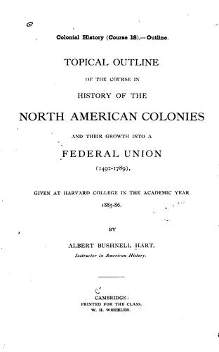 Topical Outline of the Course in History of the North American Colonies and Their Growth Into a ...