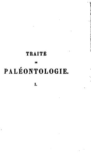 Traité de paléontologie: ou Histoire naturelle des animaux fossiles, considérés dans leurs ...