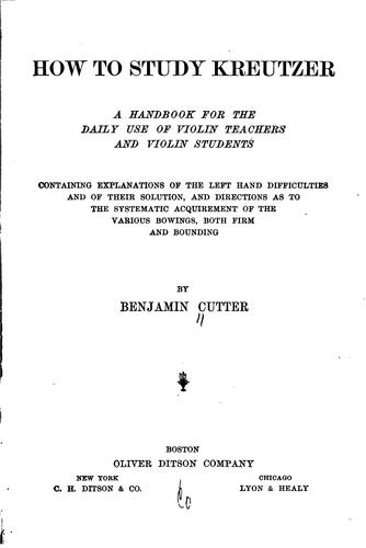 How to Study Kreutzer: A Handbook for the Daily Use of Violin Teachers and ...