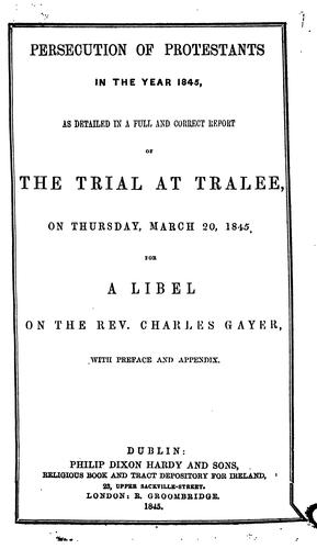 Persecution of Protestants in the Year 1845: As Detailed in a Full and Correct Report of the ...