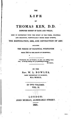 The Life of Thomas Ken, D.D.: Deprived Bishop of Bath and Wells. Viewed in Connection with ...