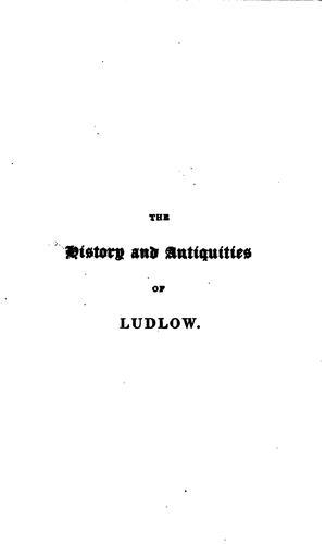 The History & Antiquities of the Town of Ludlow, and Its Ancient Castle;: With Lives of the ...