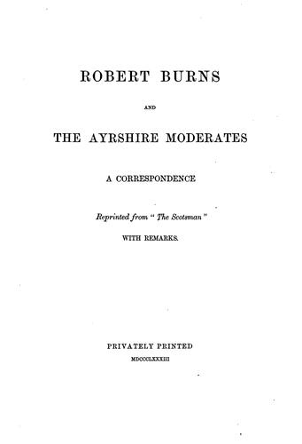 Robert Burns and the Ayrshire Moderates: A Correspondence Reprinted from "The Scotsman."