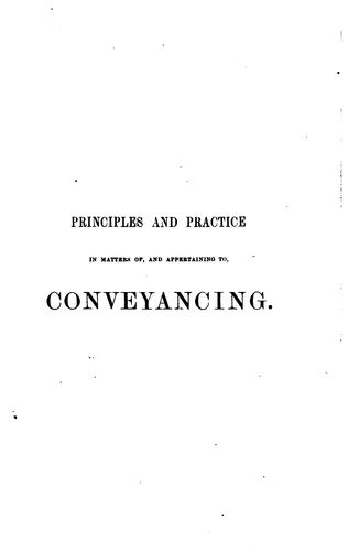 Principles and Practice in Matters Of, and Appertaining To, Conveyancing
