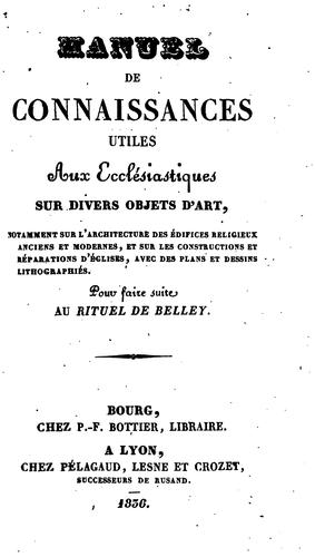 Manuel de connaissances utiles aux ecclésiastiques sur divers objets d'art [by A.R. Devie].