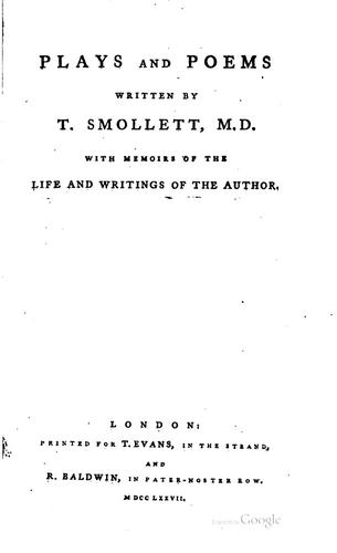 Plays and Poems: Written by T. Smollett ... with Memoirs of the Life and ...