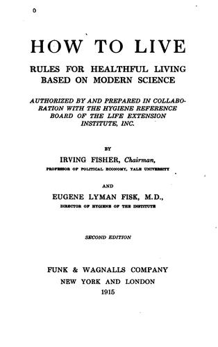 How to Live: Rules for Healthful Living, Based on Modern Science; Authorized ...