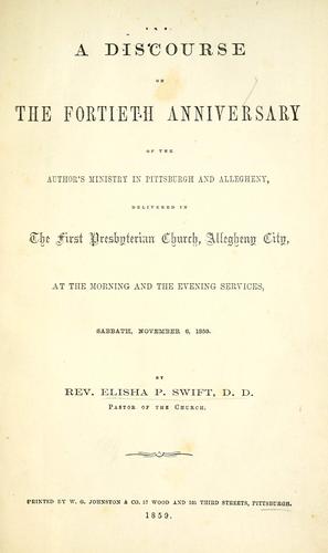 A discourse on the fortieth anniversary of the author's ministry in Pittsburgh and Allegheny