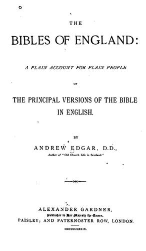 The Bibles of England: A Plain Account for Plain People of the Principal Versions of the Bible ...