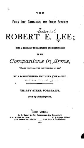 The Early Life,campaigns,and Public Services of R.E.Lee: With a Record of the Campaigns and ...