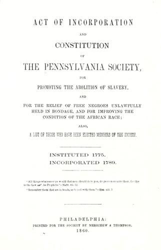 Act of incorporation and constitution of the Pennsylvania Society, for Promoting the Abolition of Slavery