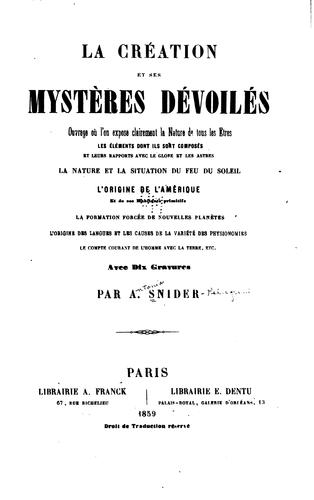La création et ses mystères dévoilés: ouvrage où l'on expose clairement la ...