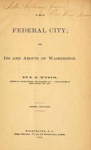 The federal city, or, Ins and abouts of Washington